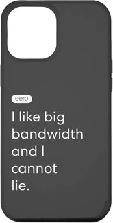 iPhone 12 Pro Max eero Essentials "I like big bandwidth and I cannot lie." Case