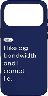 eero Essentials I Like Big Bandwidth and I Cannot Lie. Case for iPhone 17 Pro Max