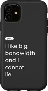 iPhone 11 eero Essentials "I like big bandwidth and I cannot lie." Case
