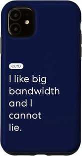 eero Essentials "I like big bandwidth and I cannot lie." Case for iPhone 11
