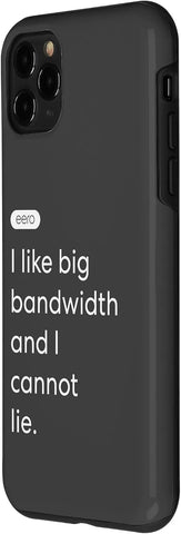 iPhone 11 Pro eero Essentials "I like big bandwidth and I cannot lie." Case