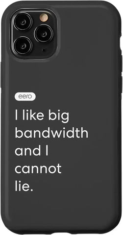 iPhone 11 Pro eero Essentials "I like big bandwidth and I cannot lie." Case