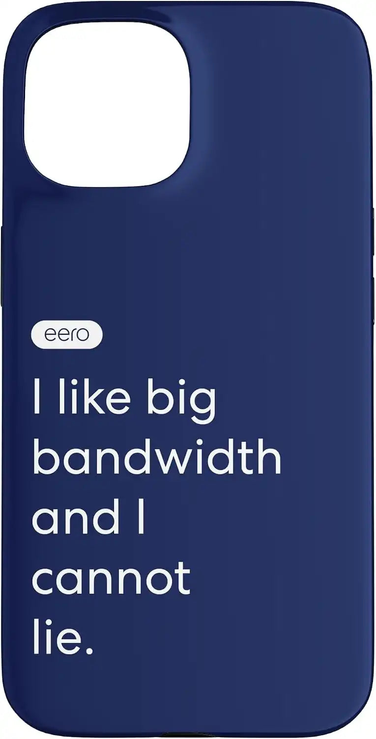 eero Essentials "I like big bandwidth and I cannot lie." Case for iPhone 15